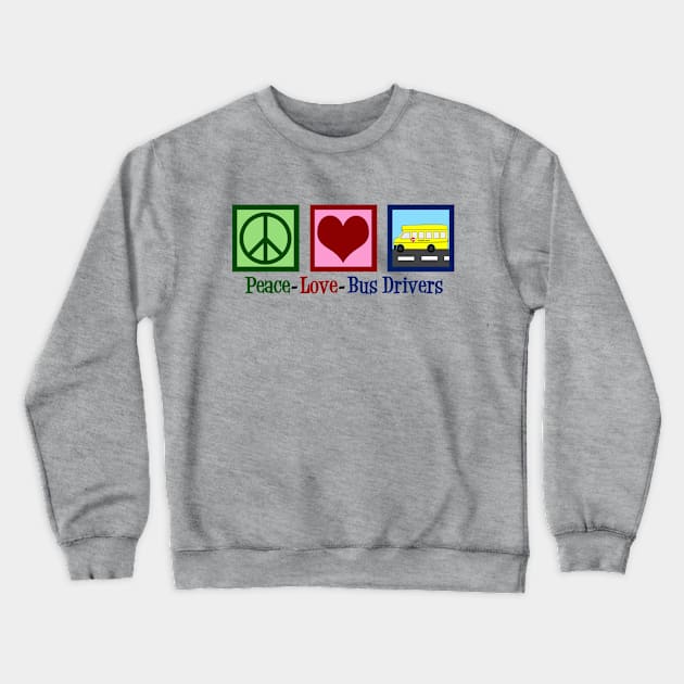 Peace Love School Bus Drivers Crewneck Sweatshirt by epiclovedesigns